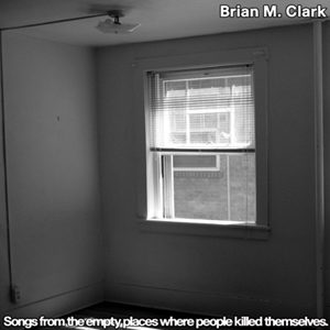 Brian M Clark – Songs From The Empty Places Where People Killed Themselves 12″ EP [vinyl]