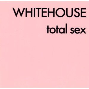 Whitehouse - Total Sex